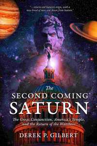 Second Coming of Saturn: The Great Conjunction, America's Temple, and the Return of the Watchers