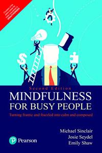 Mindfulness for Busy People: Turning Frantic and Frazzled into Calm and Composed