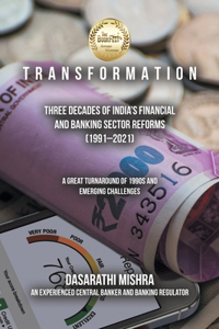 T R A N S F O R M A T I O N: Three Decades of India's Financial and Banking Sector Reforms (1991-2021)