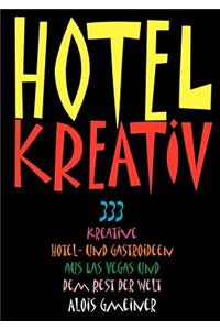 Hotel Kreativ: 333 kreative Hotel- und Gastroideen aus Las Vegas und dem Rest der Welt