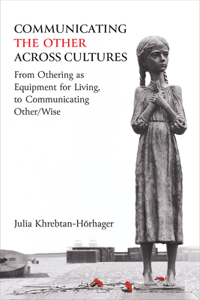 Communicating the Other Across Cultures: From Othering as Equipment for Living, to Communicating Other/Wise