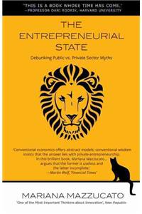 The Entrepreneurial State: Debunking Public vs. Private Sector Myths: Debunking Public vs. Private Sector Myths