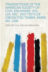 Transactions of the American Society of Civil Engineers, Vol. LXX, Dec. 1910 Tests of Creosoted Timber, Paper No. 1168