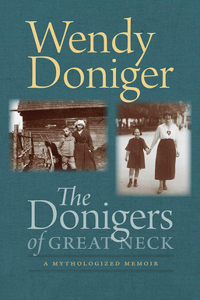 The Donigers of Great Neck – A Mythologized Memoir: A Mythologized Memoir