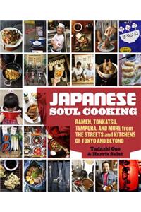 Japanese Soul Cooking: Ramen, Tonkatsu, Tempura, and More from the Streets and Kitchens of Tokyo and Beyond [A Cookbook]