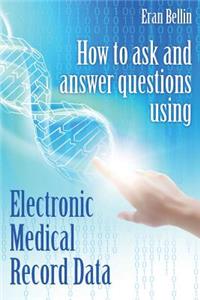 How to ask and answer questions using Electronic Medical Record Data