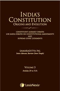 India’S Constitution –Origins And Evolution (Constituent Assembly Debates, Lok Sabha Debates On Constitutional Amendments And Supreme Court Judgments) Volume 3: Articles 29 To 51A