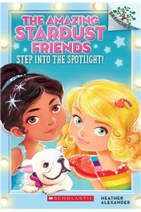 Step Into the Spotlight!: A Branches Book (the Amazing Stardust Friends #1)