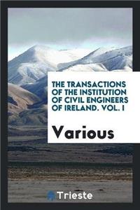 Transactions of the Institution of Civil Engineers of Ireland. Vol. I