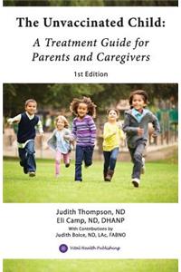 Unvaccinated Child: A Treatment Guide for Parents and Caregivers