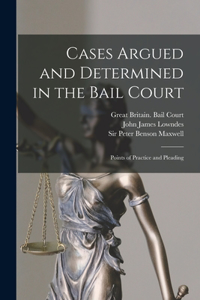 Cases Argued and Determined in the Bail Court