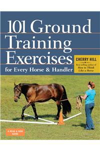 101 Ground Training Exercises for Every Horse & Handler