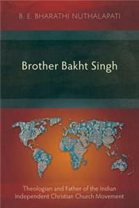 Brother Bakht Singh: Theologian and Father of the Indian Independent Christian Church Movement