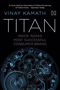 Titan: The Story of India's Most Successful Consumer Company