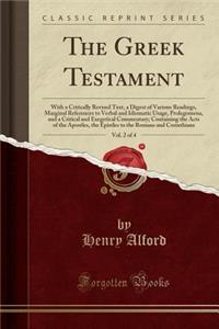 The Greek Testament, Vol. 2 of 4: With a Critically Revised Text, a Digest of Various Readings, Marginal References to Verbal and Idiomatic Usage, Prolegomena, and a Critical and Exegetical Commentary; Containing the Acts of the Apostles, the Epist