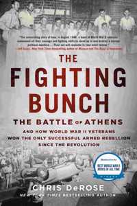 Fighting Bunch: The Battle of Athens and How World War II Veterans Won the Only Successful Armed Rebellion Since the Revolution