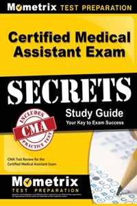 Certified Medical Assistant Exam Secrets Study Guide: CMA Test Review for the Certified Medical Assistant Exam