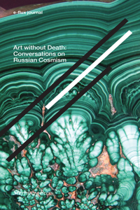 Art without Death – Conversations on Russian Cosmism