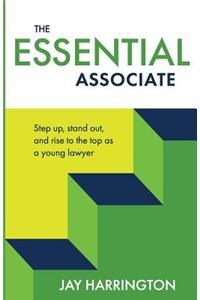 Essential Associate: Step Up, Stand Out, and Rise to the Top as a Young Lawyer