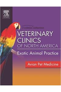 Veterinary Clinics of North America-Clinics Collection: Exotic Animal Practice (The Clinics Collection: Avian Pet Medicine)