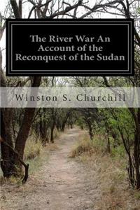 River War An Account of the Reconquest of the Sudan