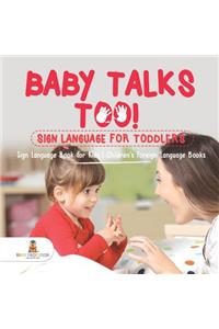 Baby Talks Too! Sign Language for Toddlers - Sign Language Book for Kids Children's Foreign Language Books