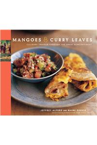 Mangoes & Curry Leaves: Culinary Travels Through the Great Subcontinent: Culinary Travels Through the Great Subcontinent