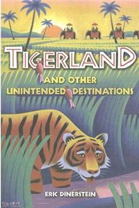 Tigerland and Other Unintended Destinations