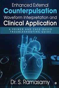 Enhanced External Counterpulsation Waveform Interpretation and Clinical Application: A Primer and Case-Based Troubleshooting Guide