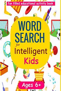 Word Search for Intelligent Kids: Large Print for Ages 6-8 and 9-12