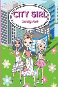 City Girls Coloring Book: Beautiful Coloring Pages For Girls/ Fashion Coloring Book Style & Other Cute Designs/ Coloring Book for Young Girls, Kids and Teens