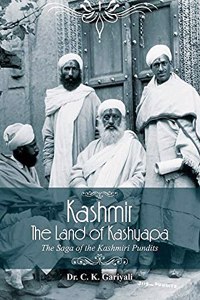 Kashmir: The Land of Kashyapa The Saga of the Kashmiri Pundits