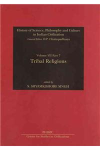 Tribal Religions (History of Science, Philosophy and Culture in Indian Civilization, Vol. VII, Part 7)