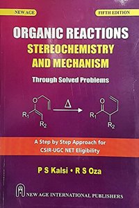 Organic Reactions Stereochemistry and Mechanism - Through Solved Problems for CSIR-UGC NET