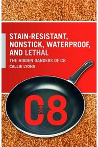 Stain-Resistant, Nonstick, Waterproof, and Lethal: The Hidden Dangers of C8