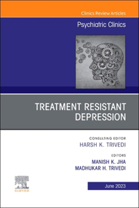 Treatment Resistant Depression, an Issue of Psychiatric Clinics of North America