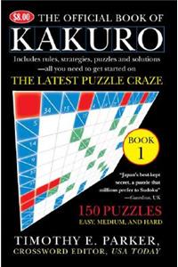 Official Book of Kakuro: Book 1: 150 Puzzles -- Easy, Medium, and Hard