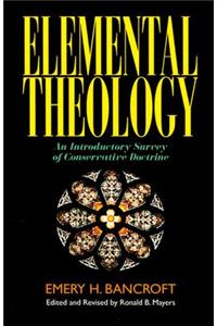 Elemental Theology: An Introductory Survey of Conservative Doctrine