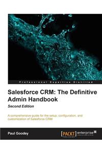 Salesforce CRM The Definitive Admin Handbook - Second Edition