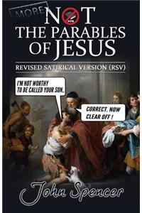 More Not the Parables of Jesus: Revised Satirical Version