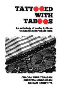 Tattooed with Taboos: An Anthology of Poetry by Three Women from Northeast India