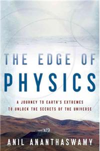 Edge of Physics: A Journey to Earth's Extremes to Unlock the Secrets of the Universe