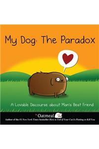 My Dog: The Paradox: A Lovable Discourse about Man's Best Friend Volume 3