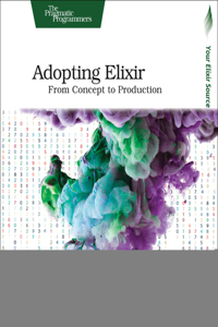 Adopting Elixir: From Concept to Production