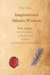 Inspirational Islamic Wisdom: With wisdom from the Quran, of Muhammad, of Rumi and of the four great caliphs