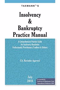 Insolvency & Bankruptcy Practice Manual-A Comprehensive Practice Guide for Insolvency Resolution Professionals/Practitioners/Creditors & Debtors (July 2018 Edition) [Paperback] CA Ravinder Agarwal