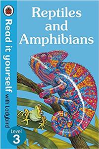 Reptiles and Amphibians - Read It Yourself with Ladybird Level 3