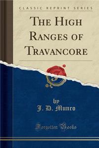 The High Ranges of Travancore (Classic Reprint)