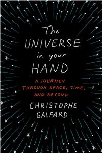 The Universe in Your Hand: A Journey Through Space, Time, and Beyond