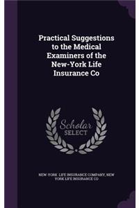 Practical Suggestions to the Medical Examiners of the New-York Life Insurance Co